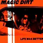 Magic Dirt : Life Was Better EP